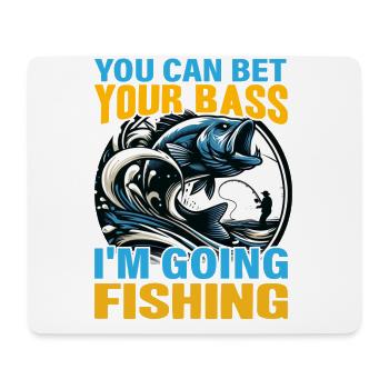 You can bet your Bass I'm going Fishing - Mouse Pad (horizontal) - white - Front