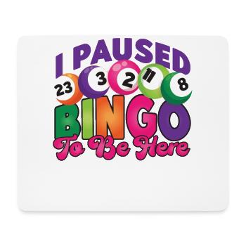Bingo Player I Paused Bingo To Be - Mouse Pad (horizontal) - white - Front