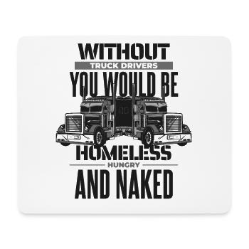 Without Truck Drivers You Would Be Trucker Truck - Mouse Pad (horizontal) - white - Front