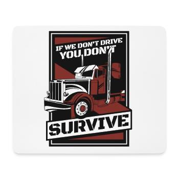If We Don't Drive You Don't Survive Trucker Truck - Mouse Pad (horizontal) - white - Front