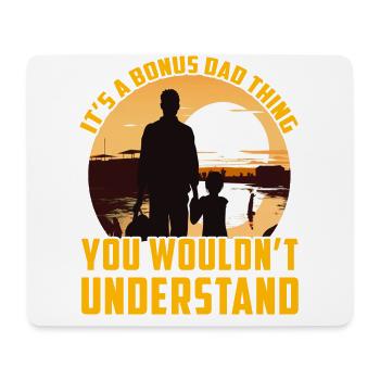 It's a Bonus Dad thing you wouldn't understand - Mouse Pad (horizontal) - white - Front