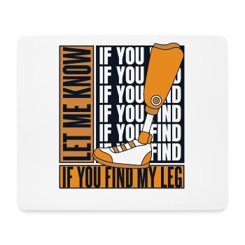 Let Me Know If You Find My Leg User Leg Prosthesis - Mouse Pad (horizontal) - white - Front