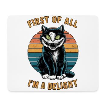 First Of All I'm A Delight Creepy Cat Humor - Mouse Pad (horizontal) - white - Front