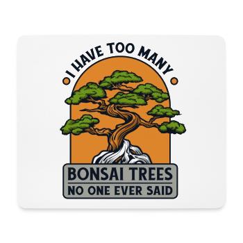 Too Many Bonsai Trees No One Ever Said Bonsai - Mouse Pad (horizontal) - white - Front