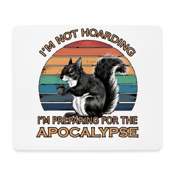 Funny Squirrel Quote Humor Hoarding Prepper - Mouse Pad (horizontal) - white - Front