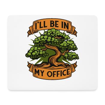 I'll Be In My Office Indoor Bonsai Bonsai Pots - Mouse Pad (horizontal) - white - Front