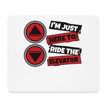 Just Here To Ride The Elevator Technician - Mouse Pad (horizontal) - white - Front