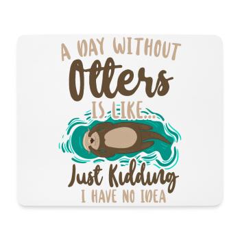 Otter A Day Without Otters Is - Mouse Pad (horizontal) - white - Front