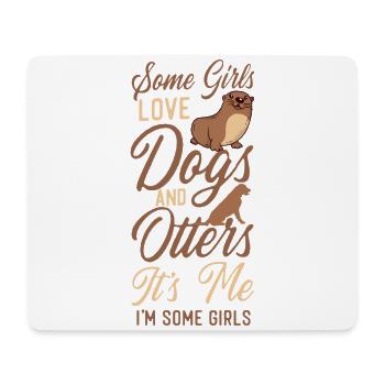 Otter Dog Some Girls Love Dogs And - Mouse Pad (horizontal) - white - Front