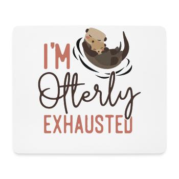 Otter I'm Otterly Exhausted - Mouse Pad (horizontal) - white - Front