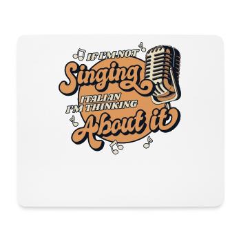If I'm Not Singing Italian Opera House Vocalist - Mouse Pad (horizontal) - white - Front