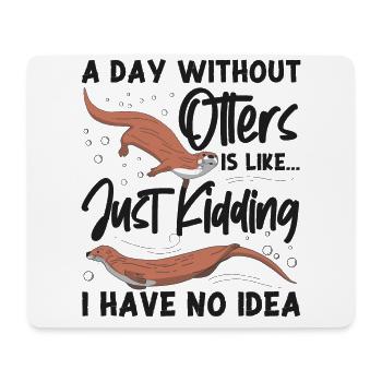 Otter A Day Without Otters Is - Mouse Pad (horizontal) - white - Front