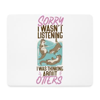 Otter Sorry I Wasn't Listening I - Mousepad (Querformat) - Weiß - Vorne