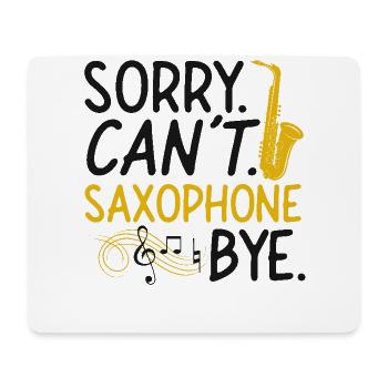 Saxophone Sorry. Cant. Saxophone - Mousepad (Querformat) - Weiß - Vorne