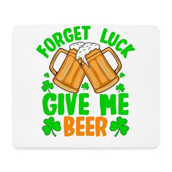 Vergiss das Glück, gib mir Bier - Mousepad (Querformat) - Weiß - Vorne