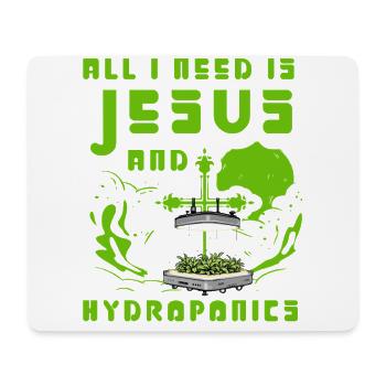 All I need is Jesus and Hydroponics - Mouse Pad (horizontal) - white - Front
