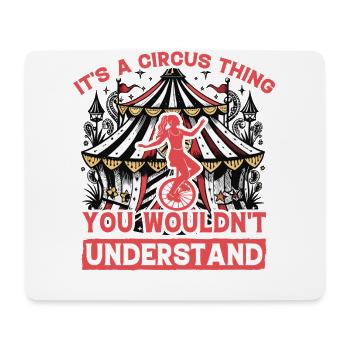 It's a circus thing you wouldn't understand - Mouse Pad (horizontal) - white - Front