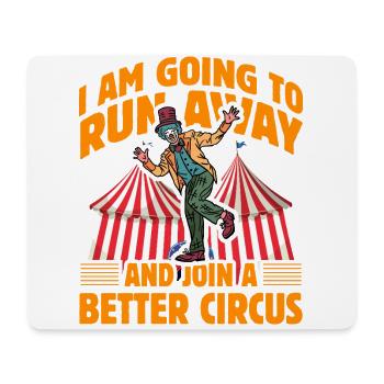 I am going to run away and join a better circus - Mouse Pad (horizontal) - white - Front
