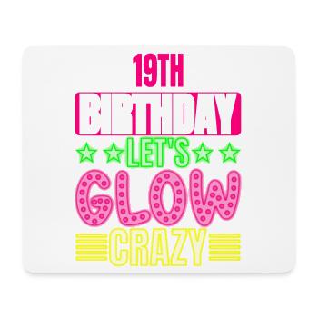19th Birthday Let's Glow Crazy Colorful - Mouse Pad (horizontal) - white - Front