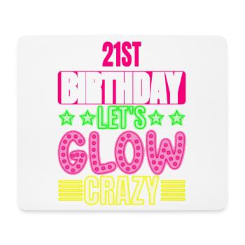 21st Birthday Let's Glow Crazy Colorful - Mouse Pad (horizontal) - white - Front