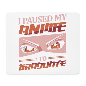 I Paused My Anime To Graduate | Anime Lover | - Mouse Pad (horizontal) - white - Front