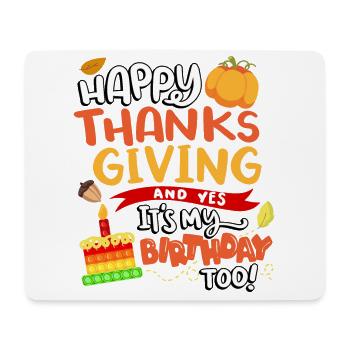 Happy Thanksgiving and yes, I also have - Mouse Pad (horizontal) - white - Front