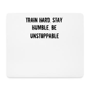 Fitness - Train hard, stay humble, be unstoppable - Mouse Pad (horizontal) - white - Front