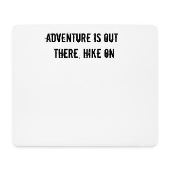 Hiking - Adventure is out there, hike on - Mouse Pad (horizontal) - white - Front