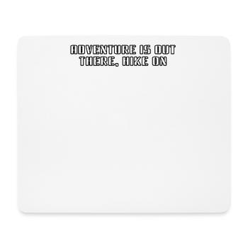 Hiking - Adventure is out there, hike on - Mouse Pad (horizontal) - white - Front