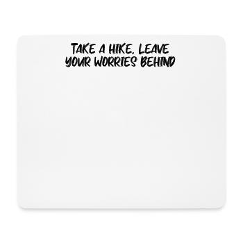 Hiking - Take a hike, leave your worries behind - Mouse Pad (horizontal) - white - Front