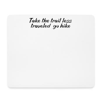 Hiking - Take the trail less traveled, go hike - Mouse Pad (horizontal) - white - Front
