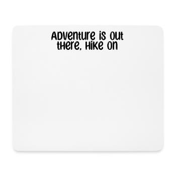Hiking - Adventure is out there, hike on - Mouse Pad (horizontal) - white - Front