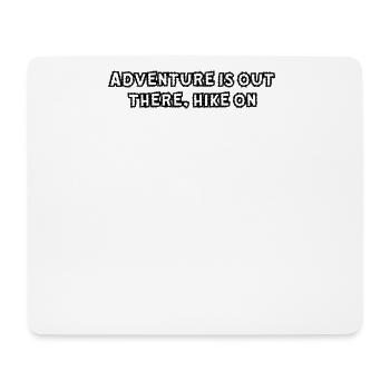 Hiking - Adventure is out there, hike on - Mouse Pad (horizontal) - white - Front