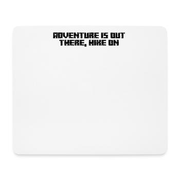 Hiking - Adventure is out there, hike on - Mouse Pad (horizontal) - white - Front