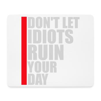 Ne laisse pas les idiots gâcher ta journée. Sarcasme drôle. - Tapis de souris (format paysage) - blanc - Devant