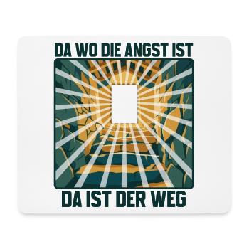 Da wo die Angst ist, da ist der Weg! - Mousepad (Querformat) - Weiß - Vorne