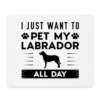 Ich möchte nur meinen Labrador den ganzen Tag streicheln - Mousepad (Querformat) - Weiß - Vorne