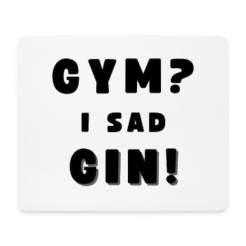 GYM? - I SAD GIN! Funny Drinking Alcohol - Mouse Pad (horizontal) - white - Front