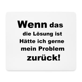 Wenn das die Lösung ist - Mousepad (Querformat) - Weiß - Vorne