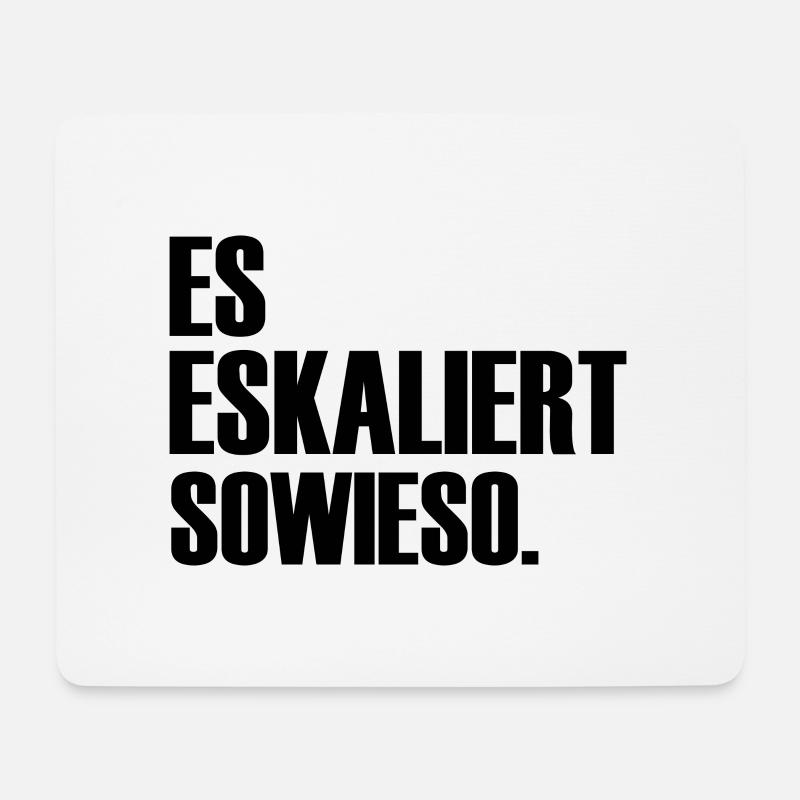 Es eskaliert sowieso ein Spruch über Eskalationen - Mousepad (Querformat) - Weiß