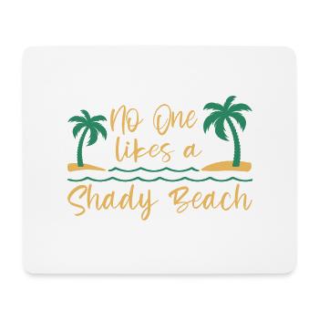No One Likes A Shady Beach Vacation Mode Traveling - Mouse Pad (horizontal) - white - Front