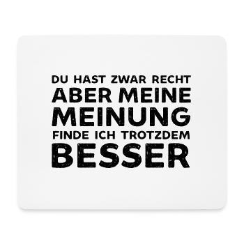 Du hast Recht aber meine Meinung finde ich Besser - Mousepad (Querformat) - Weiß - Vorne