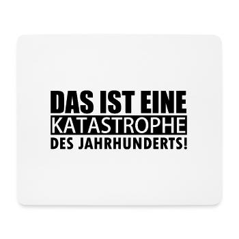 Das ist eine Katastrophe des Jahrhunderts - Mousepad (Querformat) - Weiß - Vorne