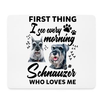 First Thing I See Every Morning Is A Schnauzer - Mousepad (Querformat) - Weiß - Vorne