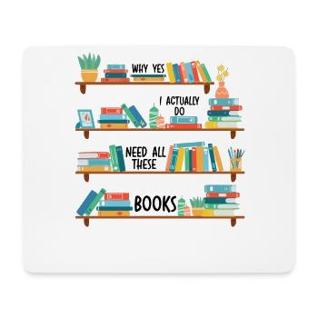 Yes I Really Do Need All These Books - Mousepad (Querformat) - Weiß - Vorne