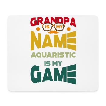 Grandpa Is My Name Aquaristic Is My Game Aquarium - Mousepad (Querformat) - Weiß - Vorne