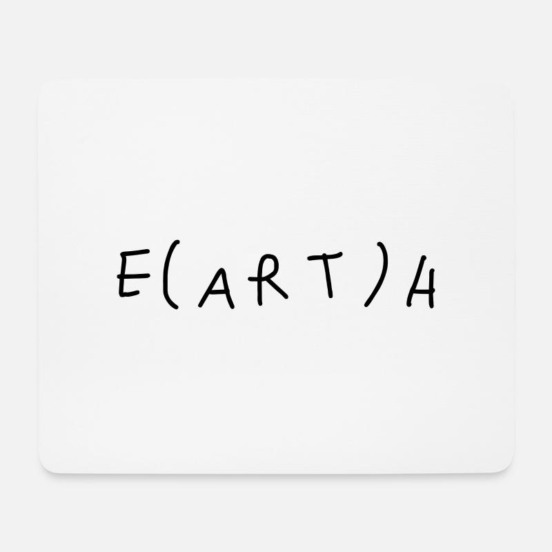 Earth without art is just 'eh' - Mouse Pad (horizontal) - white
