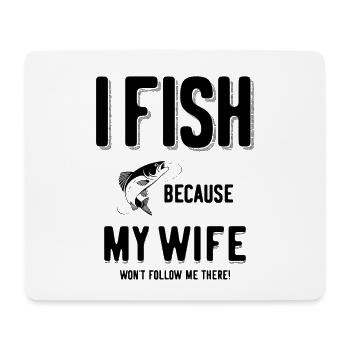 Ich fische, weil meine Frau mir dort nicht folgt! - Mousepad (Querformat) - Weiß - Vorne