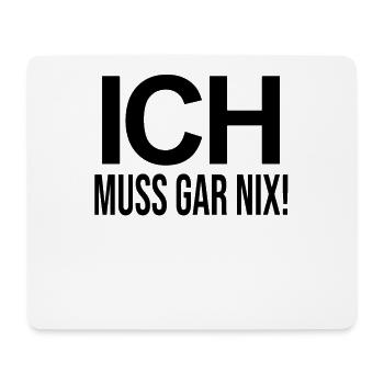 Ich Muss Gar NIX! - Mousepad (Querformat) - Weiß - Vorne