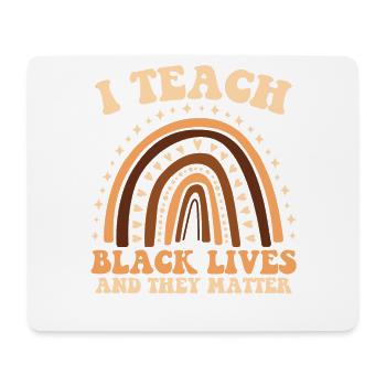 I teach the lives of blacks and they - Mouse Pad (horizontal) - white - Front